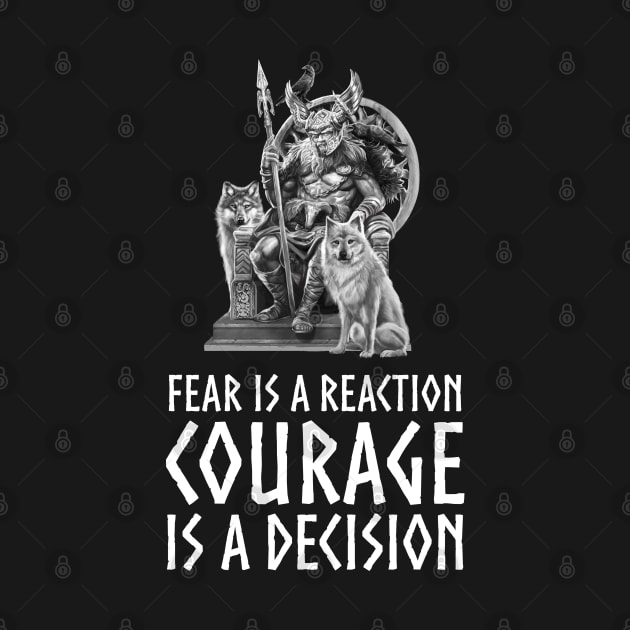 Viking Mythology Norse God Odin - Fear Is A Reaction Courage Is A Decision by Styr Designs