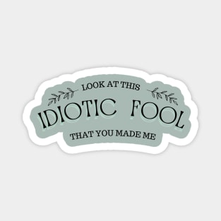 IDIOTIC FOOL Magnet