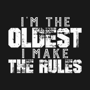 I´m the oldes I make the rules T-Shirt
