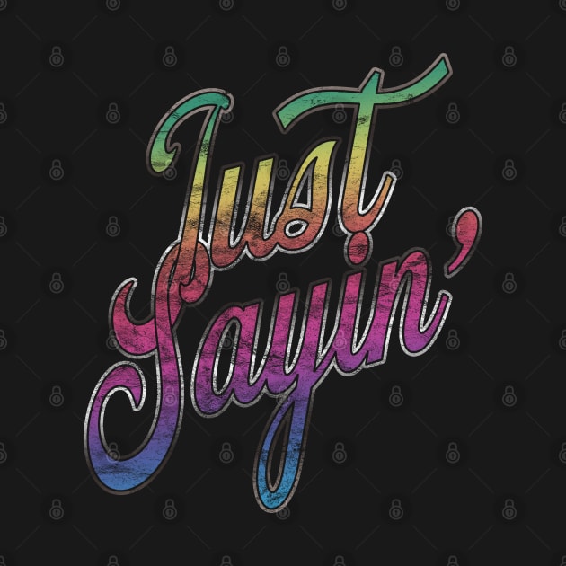 Just Sayin' by Doc Multiverse Designs