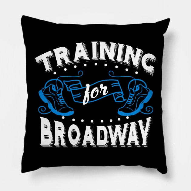 Training For Broadway Pillow by KsuAnn