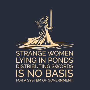 Strange Women Distributing Swords is No Basis for a Government T-Shirt