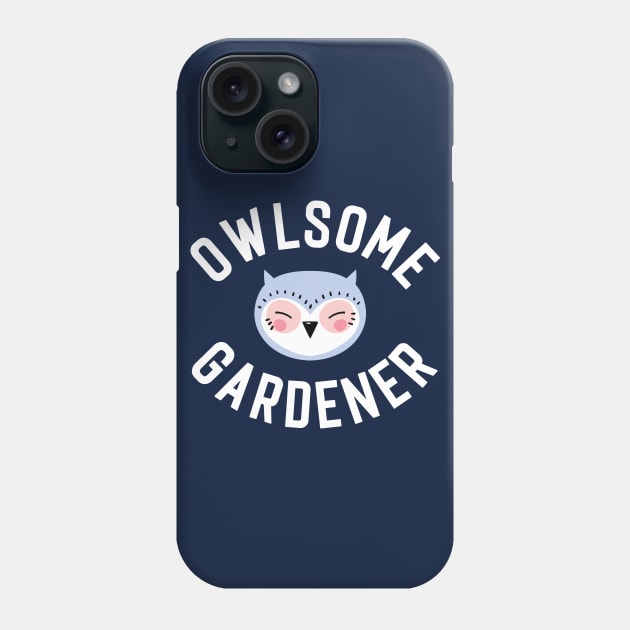 Owlsome Gardener Pun - Funny Gift Idea Phone Case by BetterManufaktur