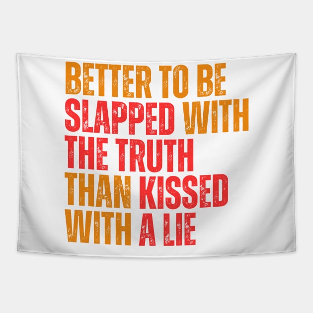 Better to be slapped with the truth than kissed with a lie typography design Tapestry by emofix