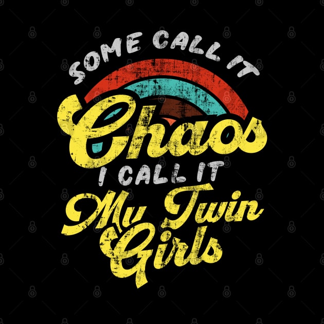 Some Call It Chaos I Call It My Twin Girls by Depot33