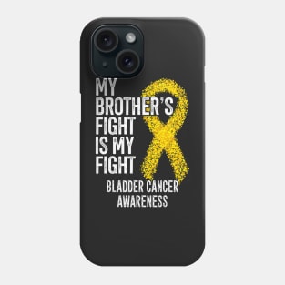 My Brothers Fight Is My Fight Bladder Cancer Awareness Phone Case