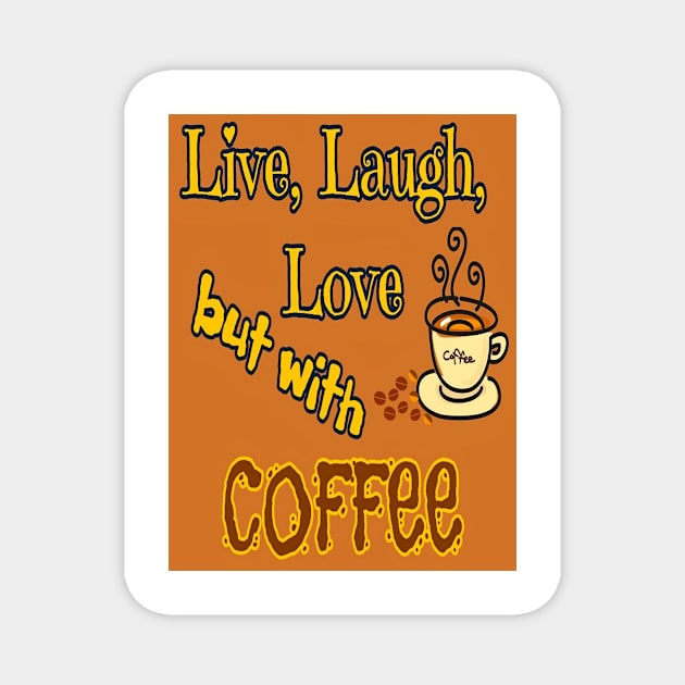 Live, Laugh, Love but with coffee Magnet by YamyMorrell