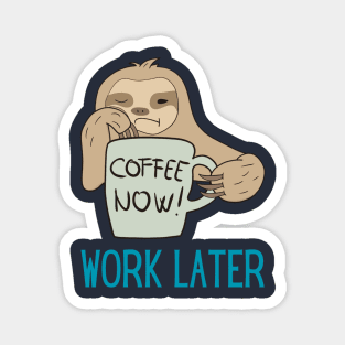 Coffee Now, Work Later Sloth Magnet