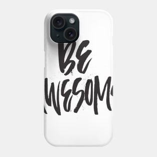 Be Awesome Phone Case