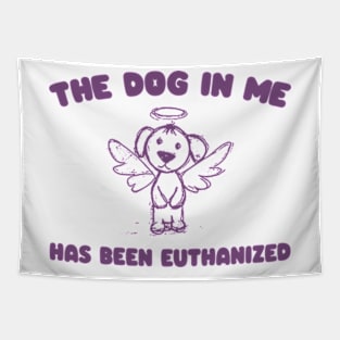 The Dog In me has been euthanized Tapestry