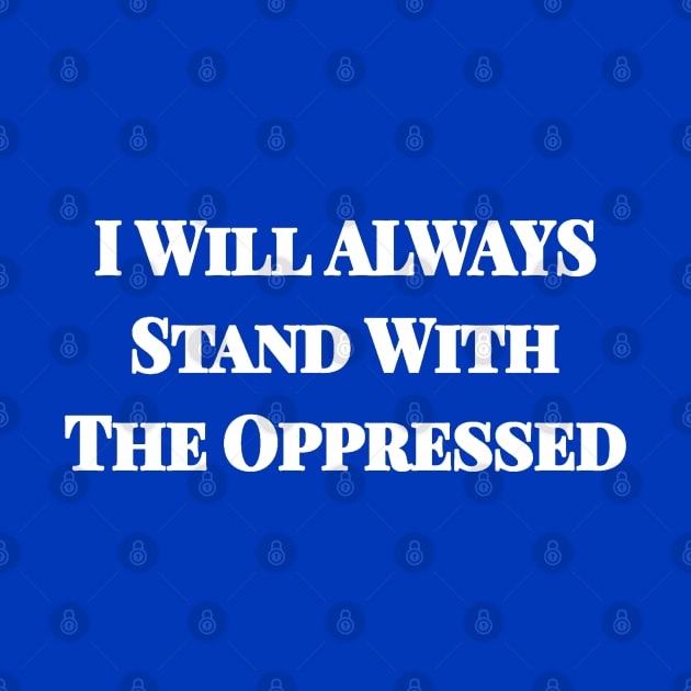I Will ALWAYS Stand With The Oppressed - Back by SubversiveWare