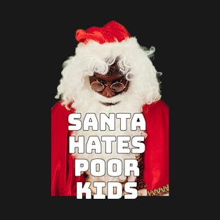 Santa hates poor kids T-Shirt