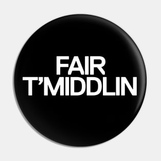 Fair t'middlin Pin