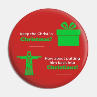 Keep the Christ in Christmas? How about putting him back into Christians? Pin