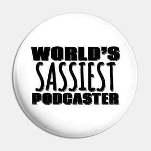 World's Sassiest Podcaster Pin