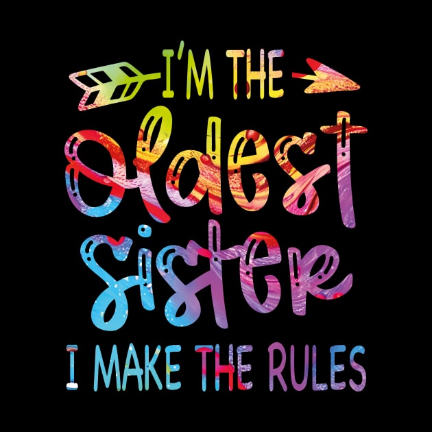 I'm The Oldest Sister I Make The Rules Funny Sibling Tie Dye by JUST PINK