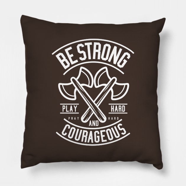 Be Strong And Courageous Axe Motivational Quote Pillow by Rebus28