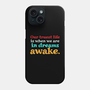 Our Truest Life Is When We Are In Dreams Awake. Phone Case