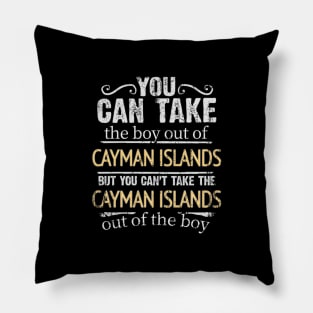 You Can Take The Boy Out Of Cayman Islands But You Cant Take The Cayman Islands Out Of The Boy - Gift for Caymanian With Roots From Cayman Islands Pillow