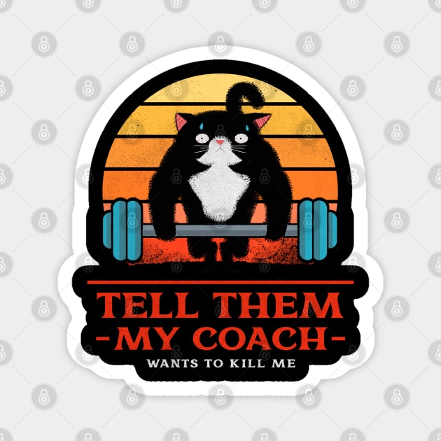 Tell them My coach wants to kill me - Funny gym cat Magnet by SashaShuba