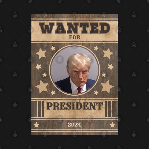 Trump Wanted for President by JonesCreations