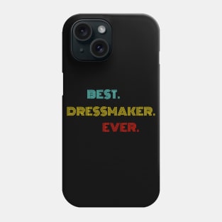 Best Dressmaker Ever - Nice Birthday Gift Idea Phone Case