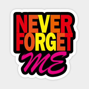 Never Forget - Never forget me Magnet