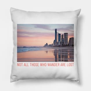 Not All Those Who Wander Are Lost Pillow