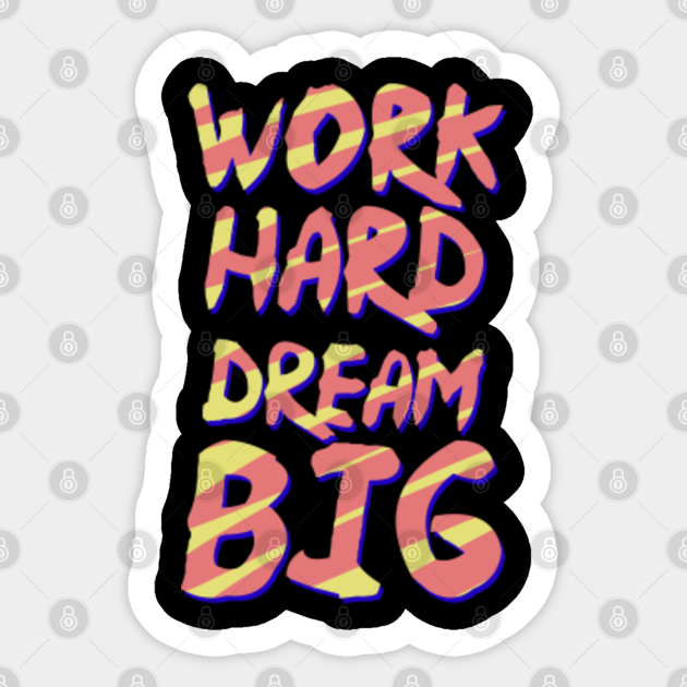 work hard dream big - Work Hard Dream Big - Sticker