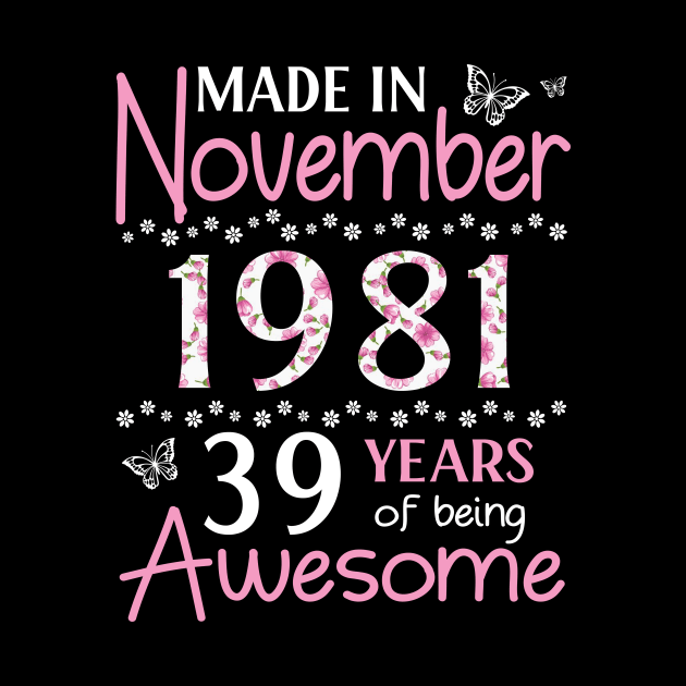 Mother Sister Wife Daughter Made In November 1981 Happy Birthday 39 Years Of Being Awesome To Me You by Cowan79