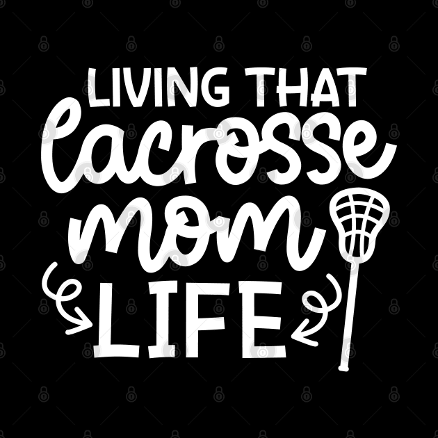 Living That Lacrosse Mom Life Sports Cute Funny by GlimmerDesigns