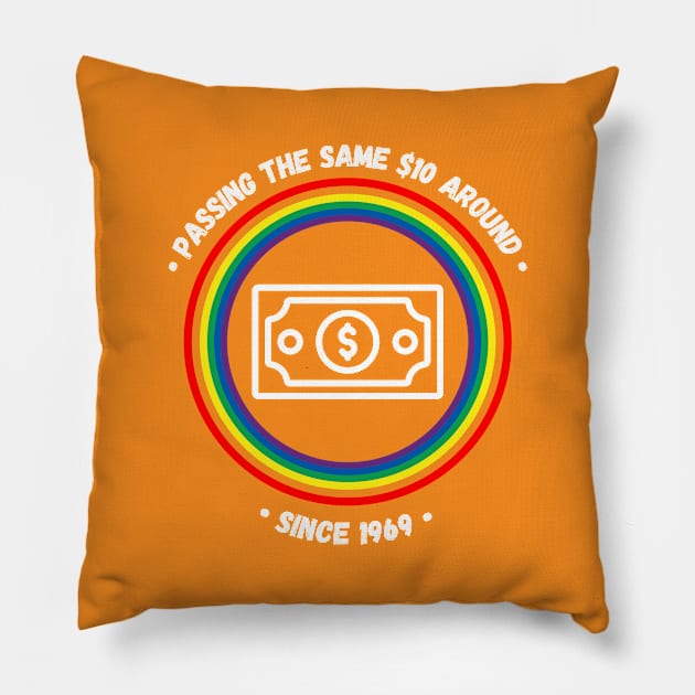 Passing the same $10 around since 1969 Pillow by Rainbow Kin Wear