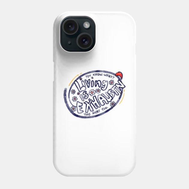 Living is exhausting tshirt Phone Case by KO-of-the-self