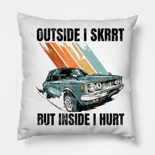 Outside I skrrt but inside I hurt Pillow