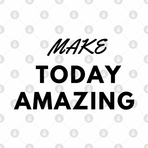 MAKE TODAY AMAZING by Butterfly Dira