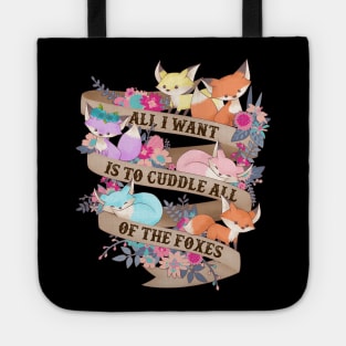 All I Want Is To Cuddle All Of The Foxes Tote