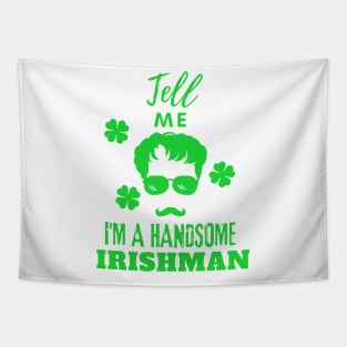 Tell Me I Am a handsome Irishman Tapestry