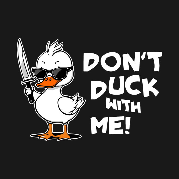 Dont Duck With Me Funny Duck With Knife Cute by Visual Vibes