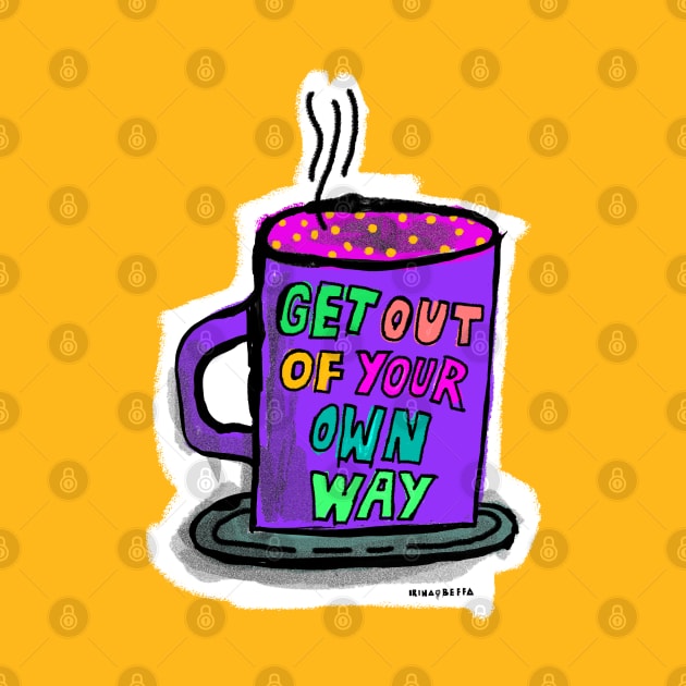 Get Out Of Your Own Way by Irina's Family Art Circle 
