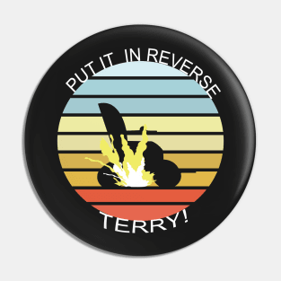 Put It In Reverse Terry - Funny Viral Trend Fireworks Pin