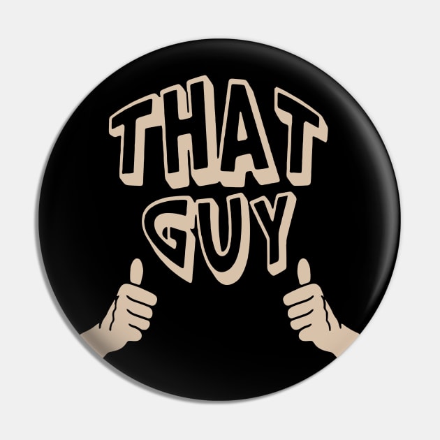 That Guy merch Pin by Fidelmadika_shop