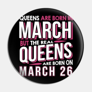 Real Queens Are Born On March 26 March 26th Birthday Pin