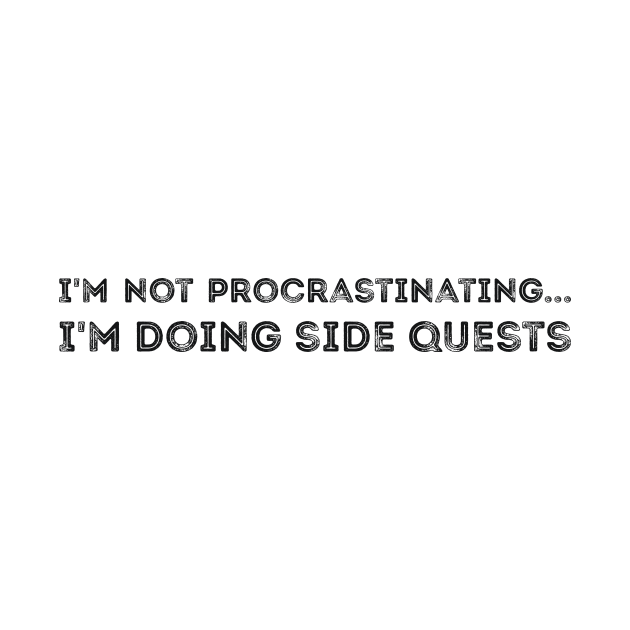 I'm not procrastinating... I'm doing side quests sarcastic by RedYolk