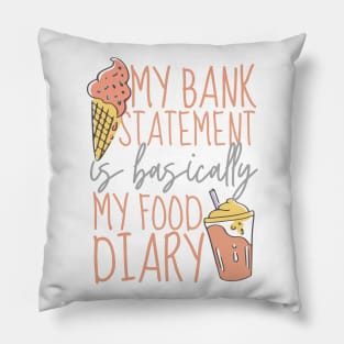 My Bank Statement Is Basically My Food Diary Ice Cream Design Pillow