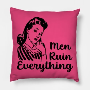 Men Ruin Everything Pillow