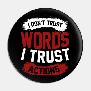 I Dont Trust Words I Trust Actions T Shirt For Women Men Pin