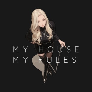 MY HOUSE MY RULES T-Shirt