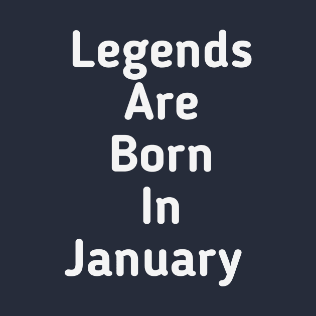 Legends are born in January by Z And Z