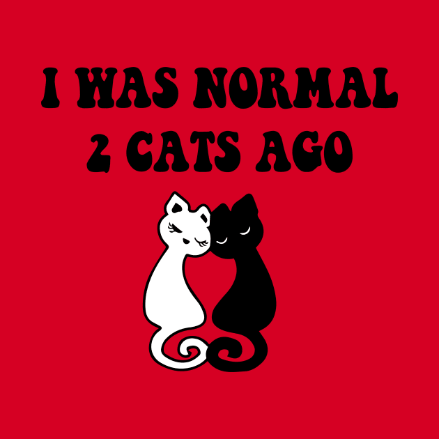 I was Normal 2 Cats Ago by spantshirt