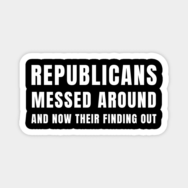 Funny Republicans Messed Around Anti-Trump Political Humor Magnet by Little Duck Designs